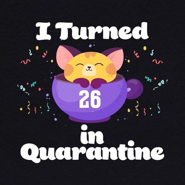 I Turned 26 In Quarantine by Dinfvr